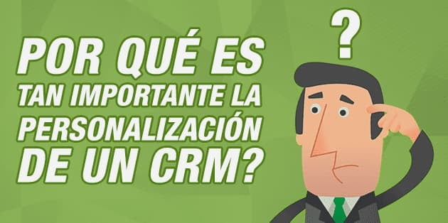 ¿Por qué es tan importante la personalización de un CRM?